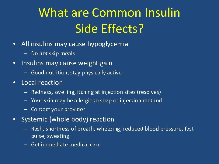 What are Common Insulin Side Effects? • All insulins may cause hypoglycemia – Do