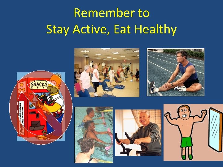 Remember to Stay Active, Eat Healthy 