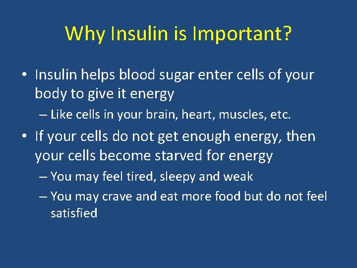 Why Insulin is Important? • Insulin helps blood sugar enter cells of your body