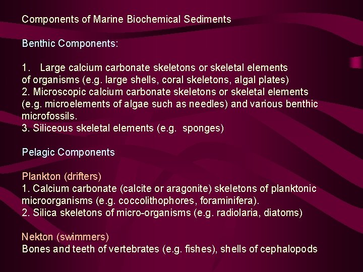 Components of Marine Biochemical Sediments Benthic Components: 1. Large calcium carbonate skeletons or skeletal