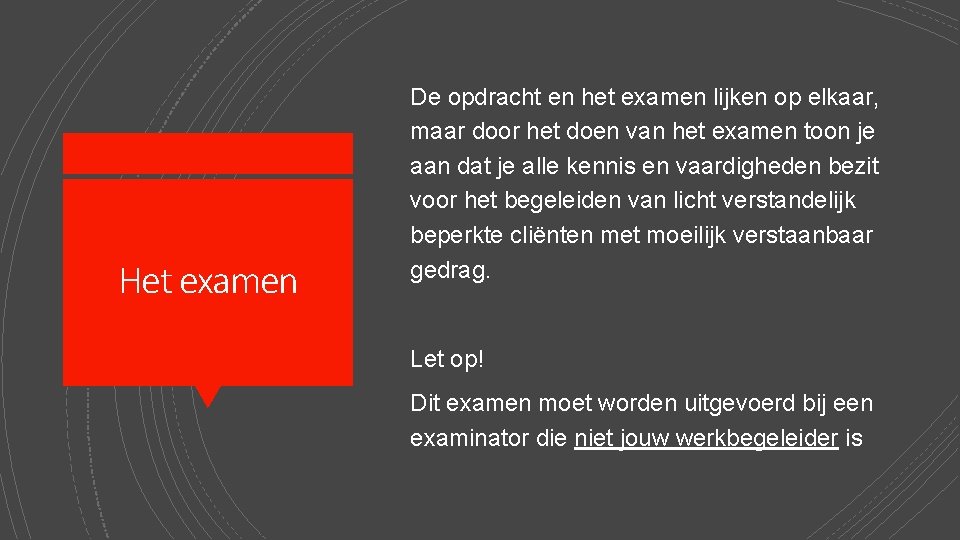 Het examen De opdracht en het examen lijken op elkaar, maar door het doen