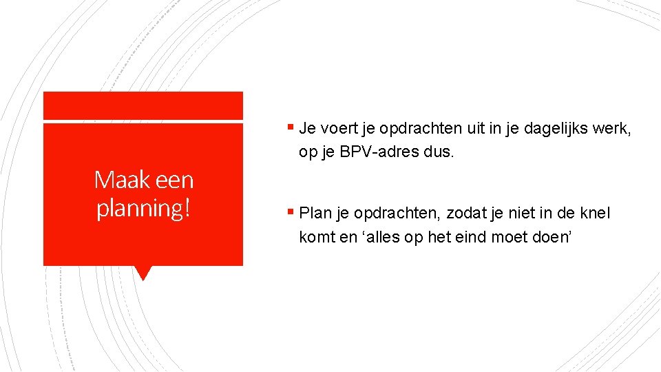 § Je voert je opdrachten uit in je dagelijks werk, op je BPV-adres dus.