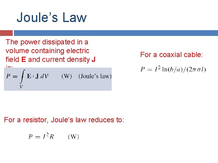 Joule’s Law The power dissipated in a volume containing electric field E and current