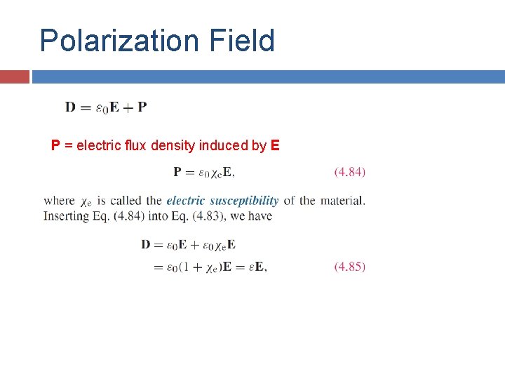 Polarization Field P = electric flux density induced by E 