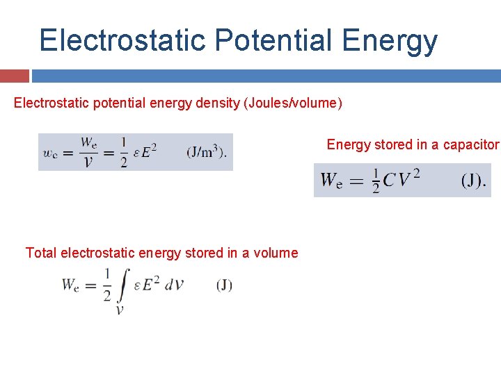 Electrostatic Potential Energy Electrostatic potential energy density (Joules/volume) Energy stored in a capacitor Total
