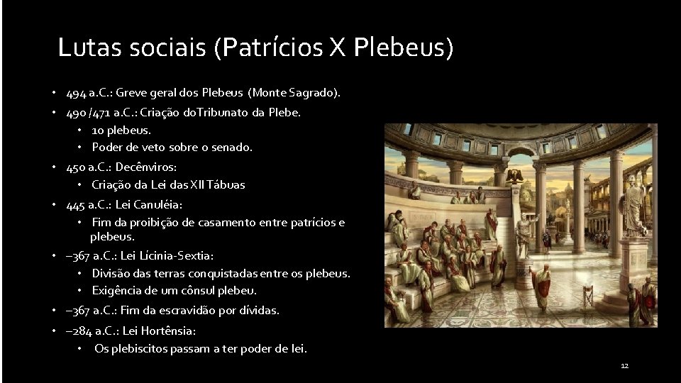 Lutas sociais (Patrícios X Plebeus) • 494 a. C. : Greve geral dos Plebeus