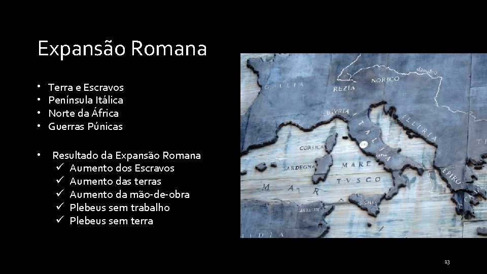 Expansão Romana • • • Terra e Escravos Península Itálica Norte da África Guerras