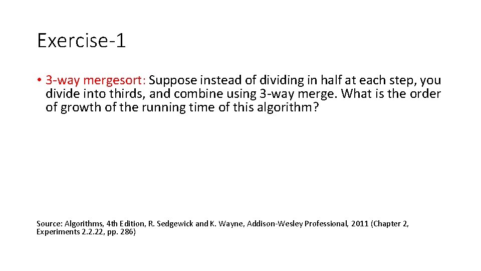 Exercise-1 • 3 -way mergesort: Suppose instead of dividing in half at each step, Exercise-1 • 3 -way mergesort: Suppose instead of dividing in half at each step,