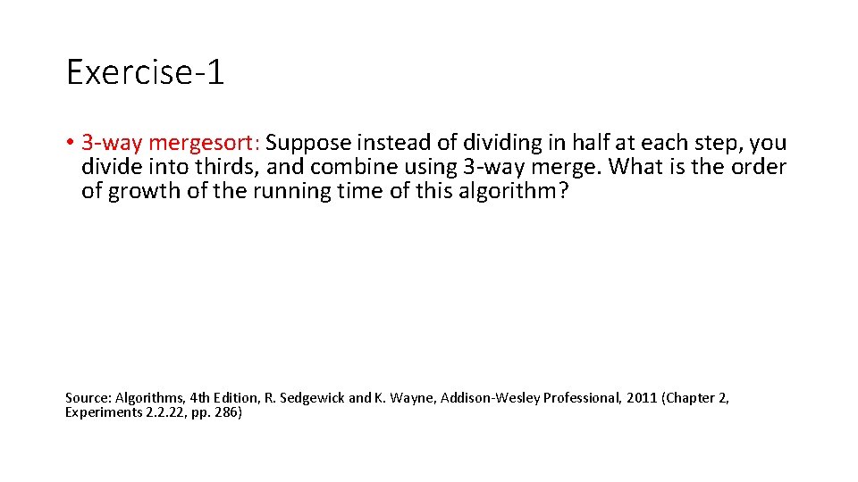 Exercise-1 • 3 -way mergesort: Suppose instead of dividing in half at each step,