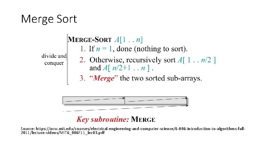 Merge Sort Source: https: //ocw. mit. edu/courses/electrical-engineering-and-computer-science/6 -006 -introduction-to-algorithms-fall 2011/lecture-videos/MIT 6_006 F 11_lec 03. Merge Sort Source: https: //ocw. mit. edu/courses/electrical-engineering-and-computer-science/6 -006 -introduction-to-algorithms-fall 2011/lecture-videos/MIT 6_006 F 11_lec 03.