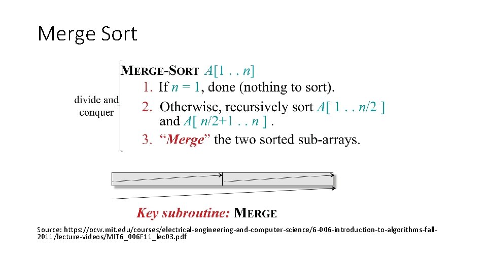 Merge Sort Source: https: //ocw. mit. edu/courses/electrical-engineering-and-computer-science/6 -006 -introduction-to-algorithms-fall 2011/lecture-videos/MIT 6_006 F 11_lec 03.