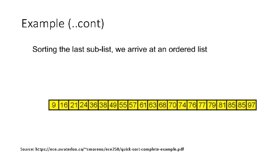 Example (. . cont) Source: https: //ece. uwaterloo. ca/~cmoreno/ece 250/quick-sort-complete-example. pdf Example (. . cont) Source: https: //ece. uwaterloo. ca/~cmoreno/ece 250/quick-sort-complete-example. pdf