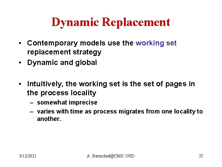 Dynamic Replacement • Contemporary models use the working set replacement strategy • Dynamic and