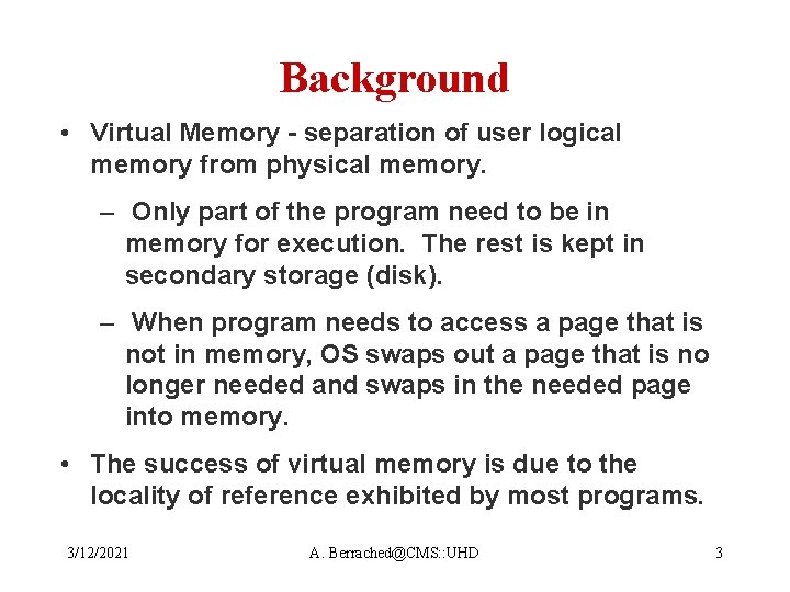 Background • Virtual Memory - separation of user logical memory from physical memory. –