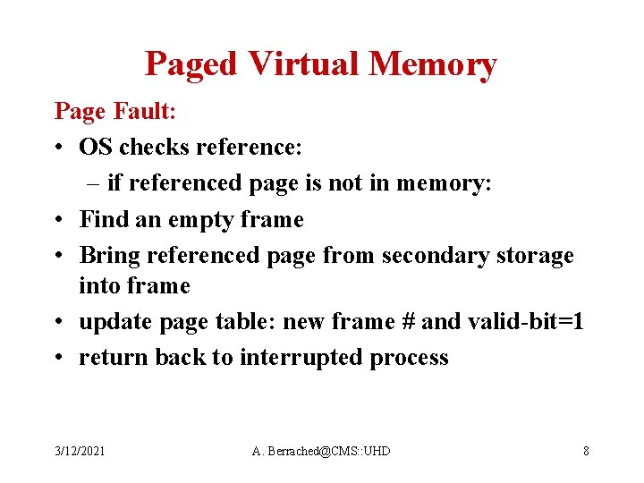 Paged Virtual Memory Page Fault: • OS checks reference: – if referenced page is
