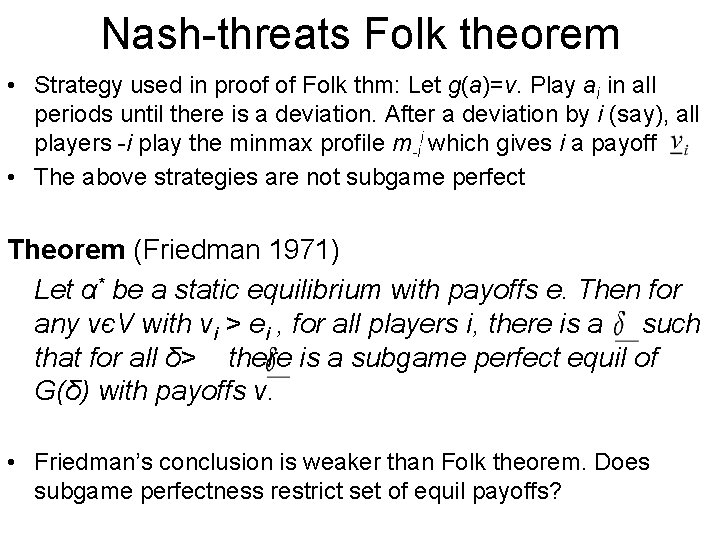 Nash-threats Folk theorem • Strategy used in proof of Folk thm: Let g(a)=v. Play