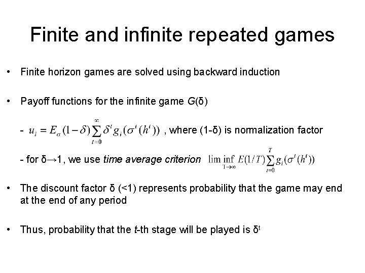 Finite and infinite repeated games • Finite horizon games are solved using backward induction
