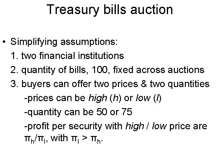 Treasury bills auction • Simplifying assumptions: 1. two financial institutions 2. quantity of bills,