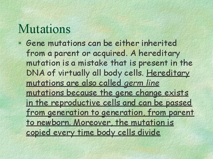 Mutations § Gene mutations can be either inherited from a parent or acquired. A