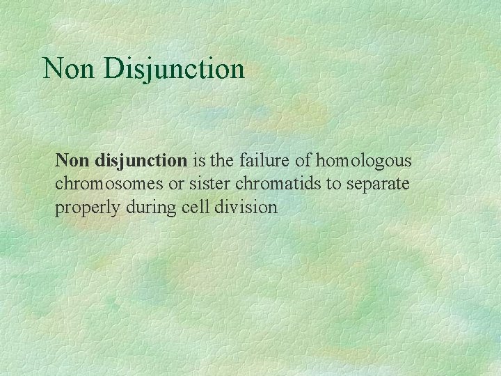 Non Disjunction Non disjunction is the failure of homologous chromosomes or sister chromatids to