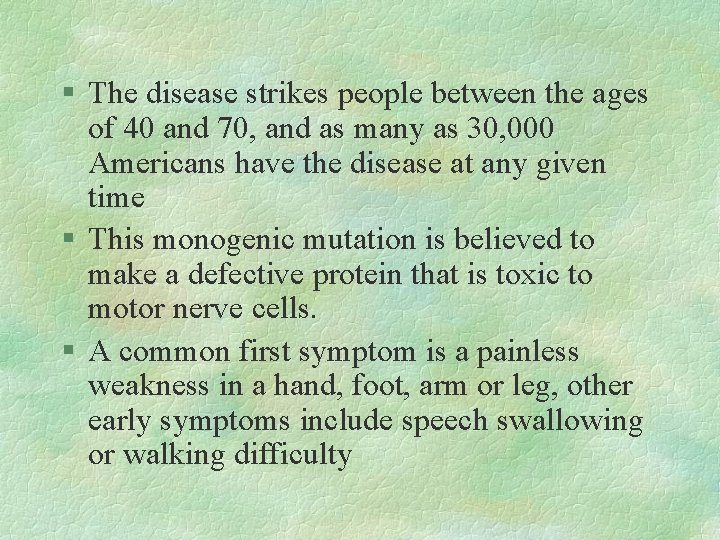 § The disease strikes people between the ages of 40 and 70, and as