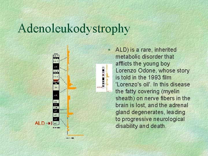 Adenoleukodystrophy § ALD) is a rare, inherited metabolic disorder that afflicts the young boy