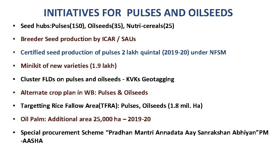 INITIATIVES FOR PULSES AND OILSEEDS • Seed hubs: Pulses(150), Oilseeds(35), Nutri-cereals(25) • Breeder Seed