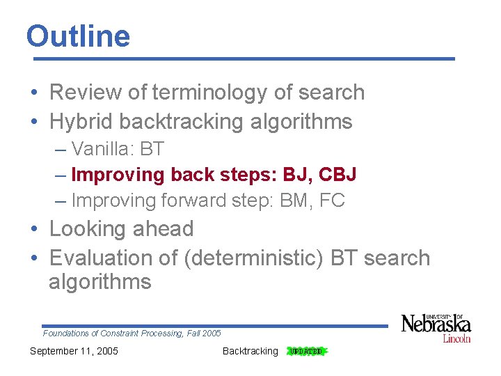 Outline • Review of terminology of search • Hybrid backtracking algorithms – Vanilla: BT