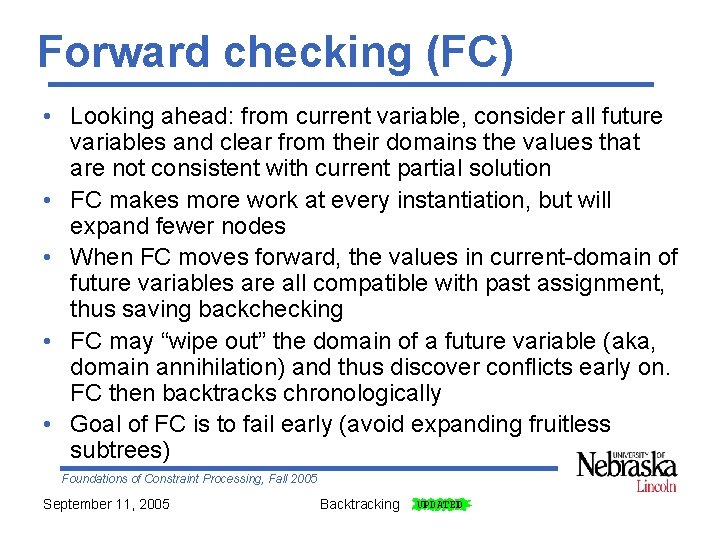 Forward checking (FC) • Looking ahead: from current variable, consider all future variables and