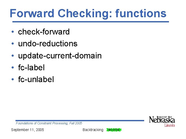 Forward Checking: functions • • • check-forward undo-reductions update-current-domain fc-label fc-unlabel Foundations of Constraint