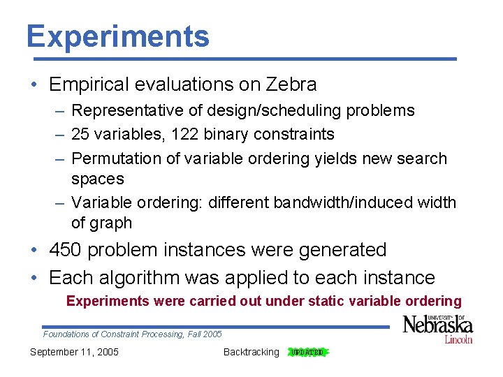 Experiments • Empirical evaluations on Zebra – Representative of design/scheduling problems – 25 variables,