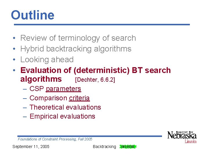 Outline • • Review of terminology of search Hybrid backtracking algorithms Looking ahead Evaluation