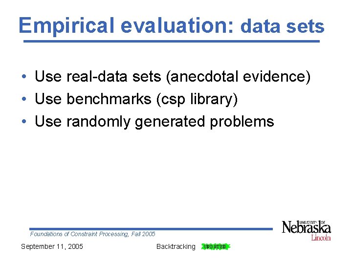 Empirical evaluation: data sets • Use real-data sets (anecdotal evidence) • Use benchmarks (csp