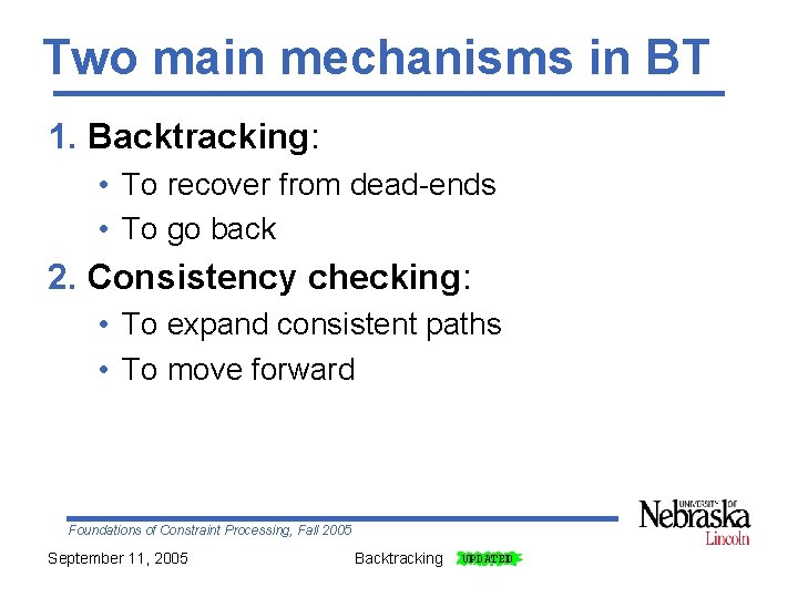 Two main mechanisms in BT 1. Backtracking: • To recover from dead-ends • To