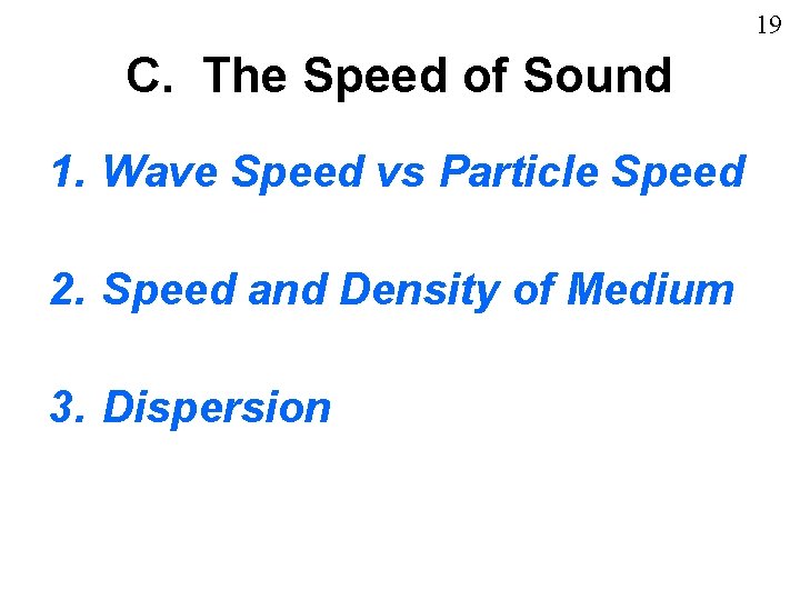 19 C. The Speed of Sound 1. Wave Speed vs Particle Speed 2. Speed