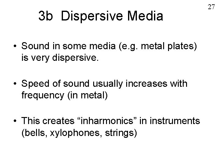 3 b Dispersive Media • Sound in some media (e. g. metal plates) is