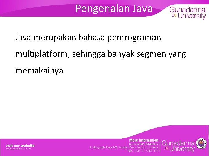 Pengenalan Java merupakan bahasa pemrograman multiplatform, sehingga banyak segmen yang memakainya. 