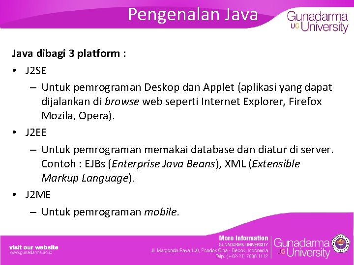 Pengenalan Java dibagi 3 platform : • J 2 SE – Untuk pemrograman Deskop