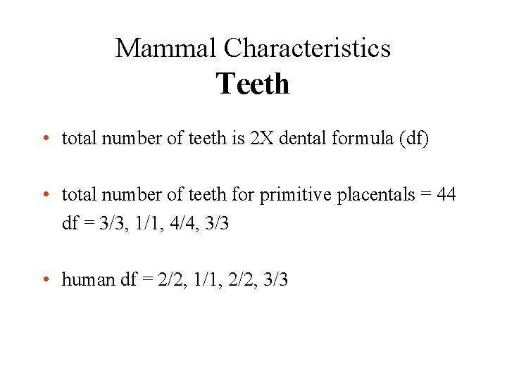 Mammal Characteristics Teeth • total number of teeth is 2 X dental formula (df)