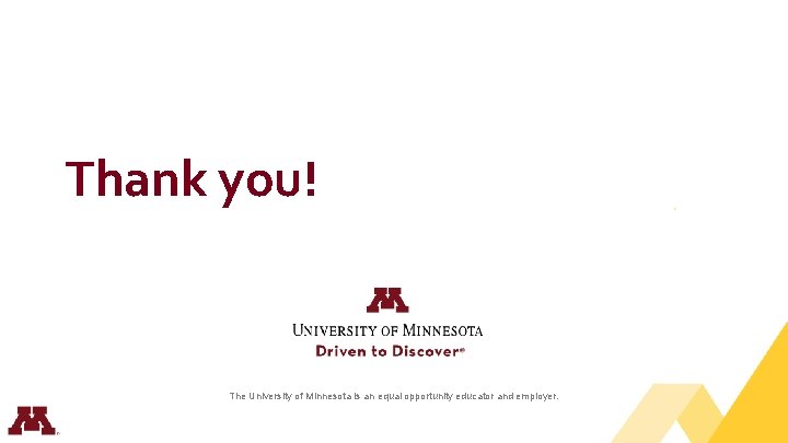 Thank you! The University of Minnesota is an equal opportunity educator and employer. 