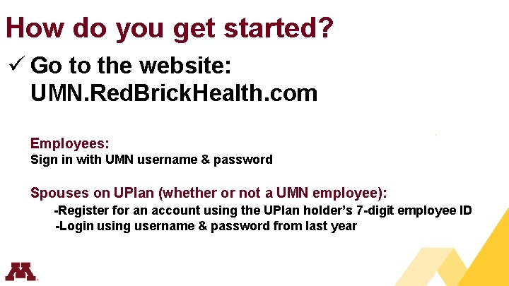 How do you get started? ü Go to the website: UMN. Red. Brick. Health.