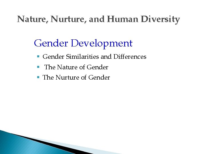 Nature, Nurture, and Human Diversity Gender Development § Gender Similarities and Differences § The