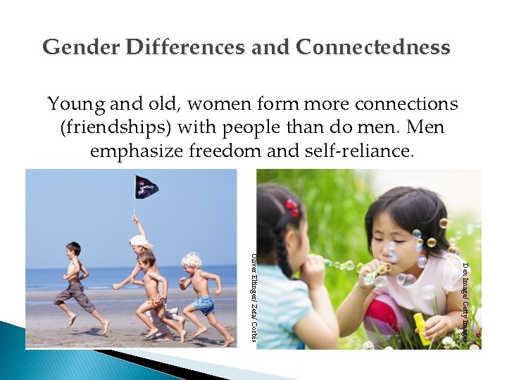 Gender Differences and Connectedness Young and old, women form more connections (friendships) with people