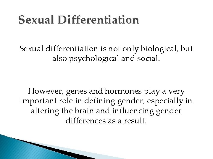 Sexual Differentiation Sexual differentiation is not only biological, but also psychological and social. However,