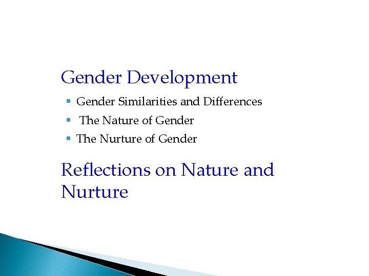 Gender Development § Gender Similarities and Differences § The Nature of Gender § The