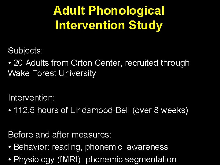 Adult Phonological Intervention Study Subjects: • 20 Adults from Orton Center, recruited through Wake