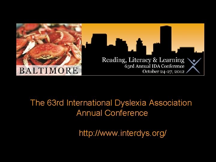 The 63 rd International Dyslexia Association Annual Conference http: //www. interdys. org/ 