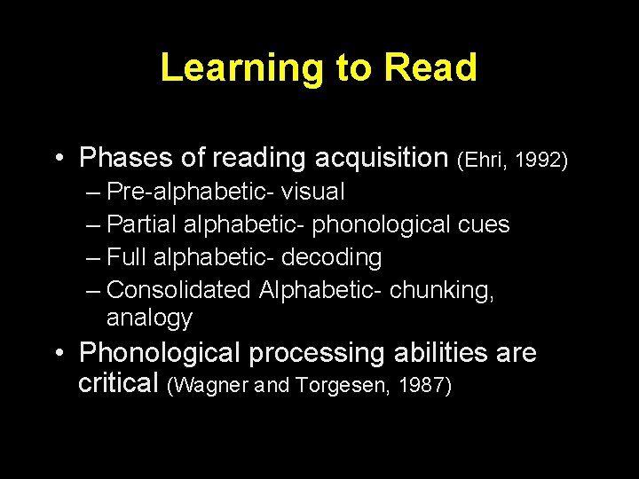 Learning to Read • Phases of reading acquisition (Ehri, 1992) – Pre-alphabetic- visual –