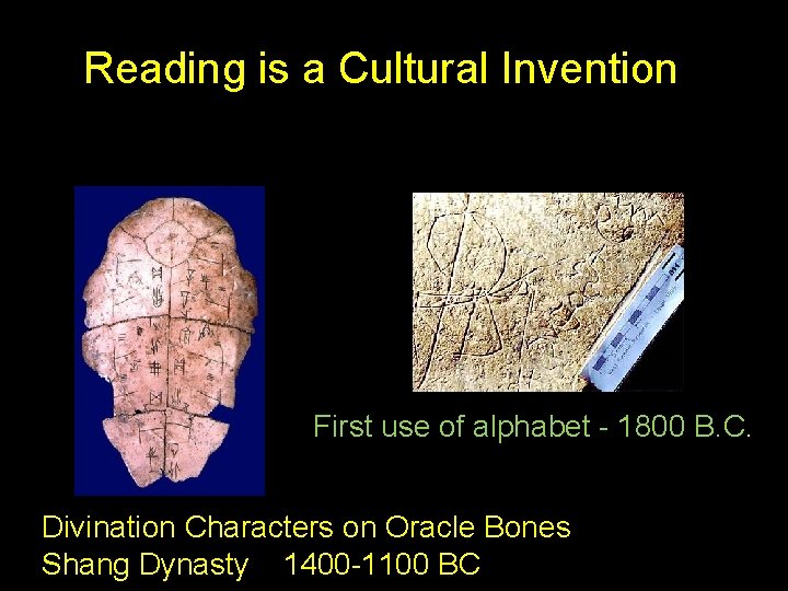 Reading is a Cultural Invention First use of alphabet - 1800 B. C. Divination