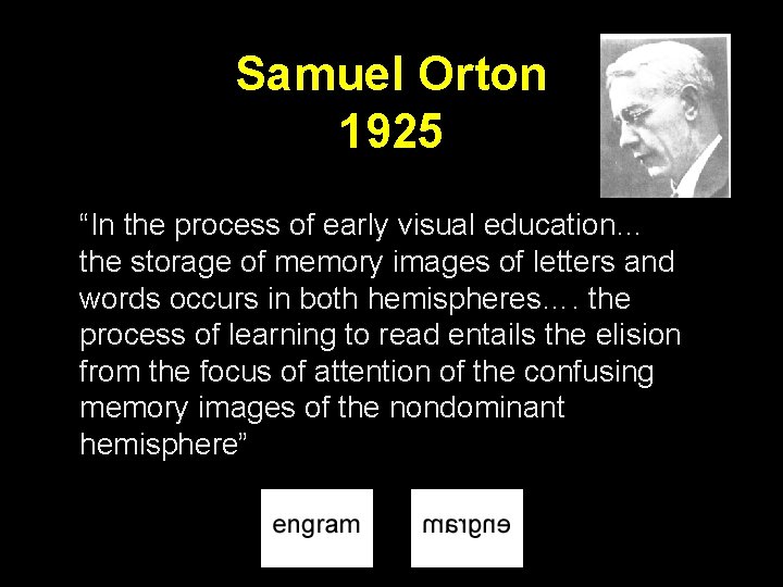 Samuel Orton 1925 “In the process of early visual education… the storage of memory